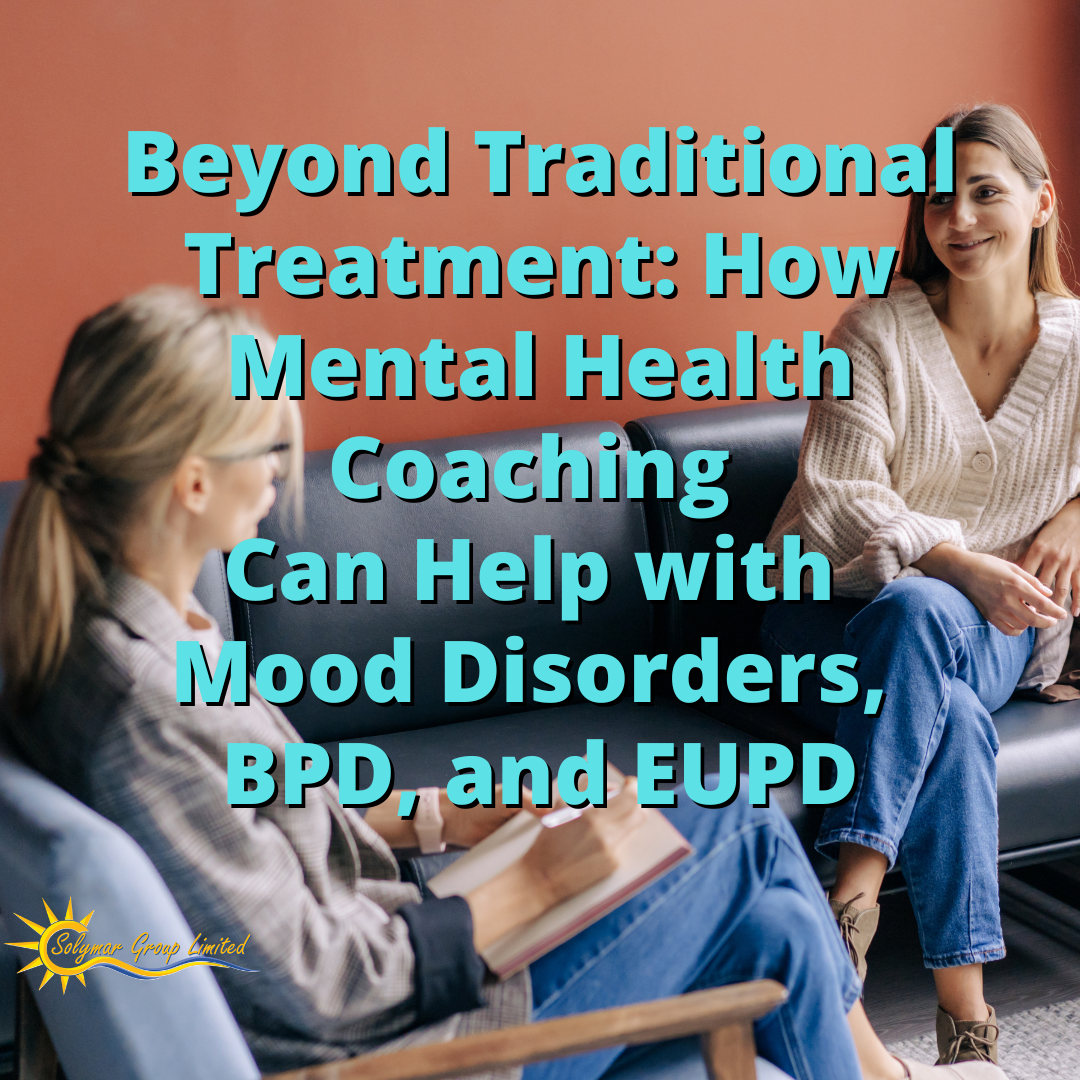 Beyond Traditional Treatment: How Mental Health Coaching Can Help with Mood Disorders, BPD, and EUPD