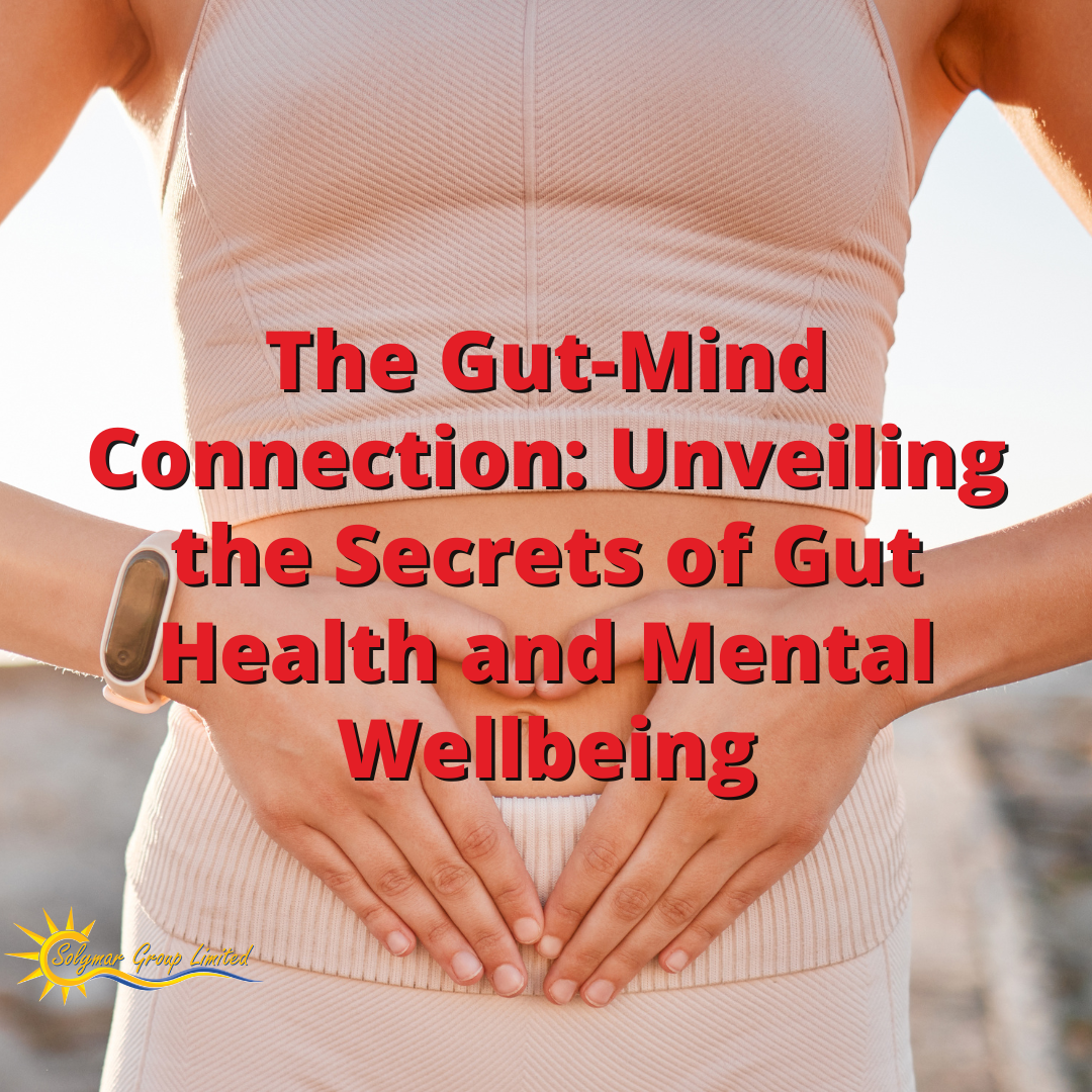 The Gut-Mind Connection: Unveiling the Secrets of Gut Health and Mental Wellbeing