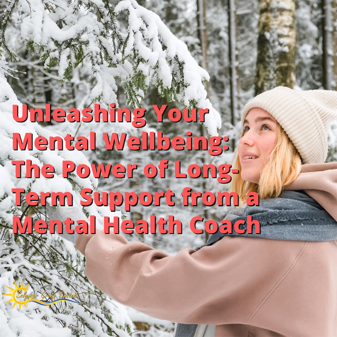 Unleashing Your Mental Wellbeing: The Power of Long-Term Support from a Mental Health Coach