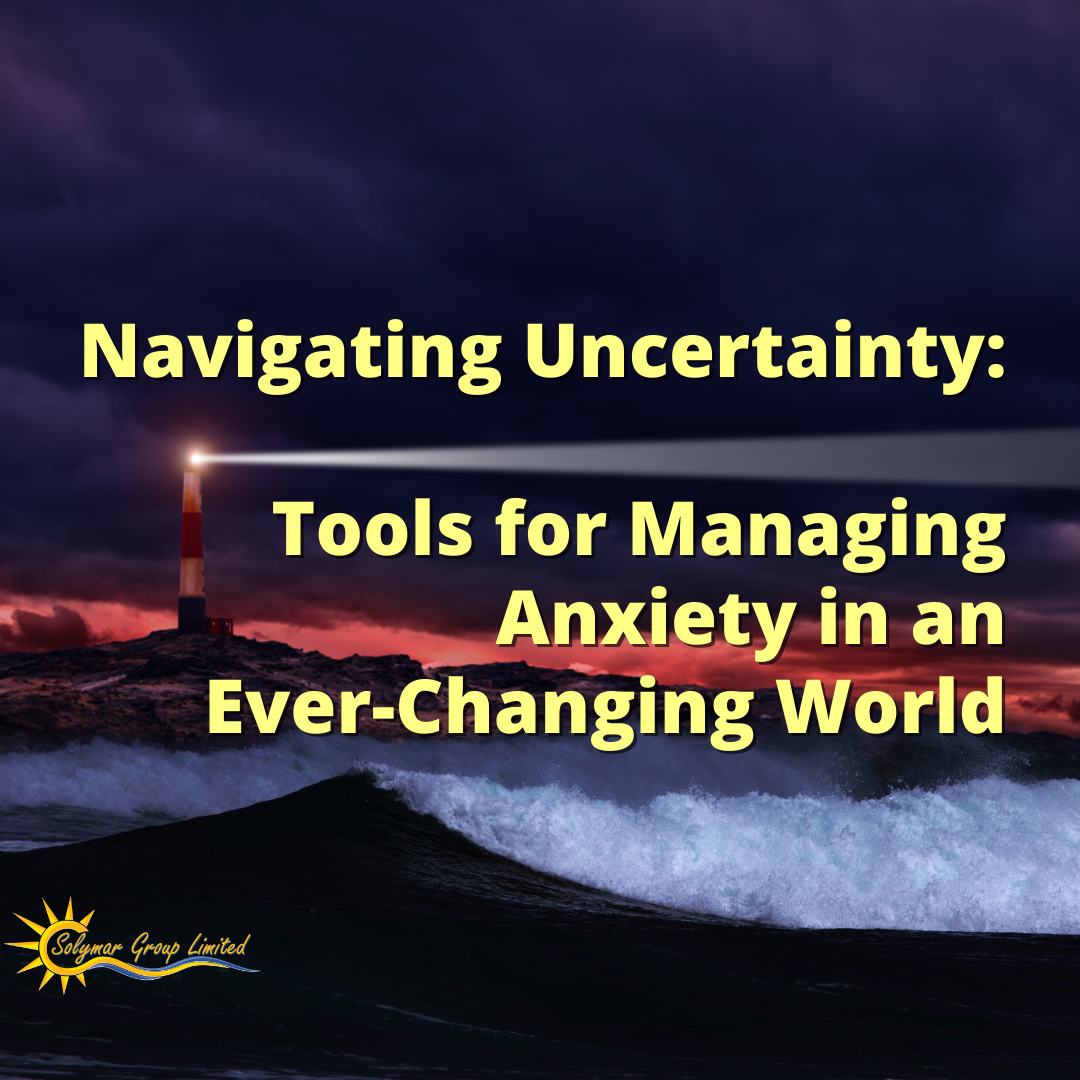 Navigating Uncertainty: Tools for Managing Anxiety in an Ever-Changing World