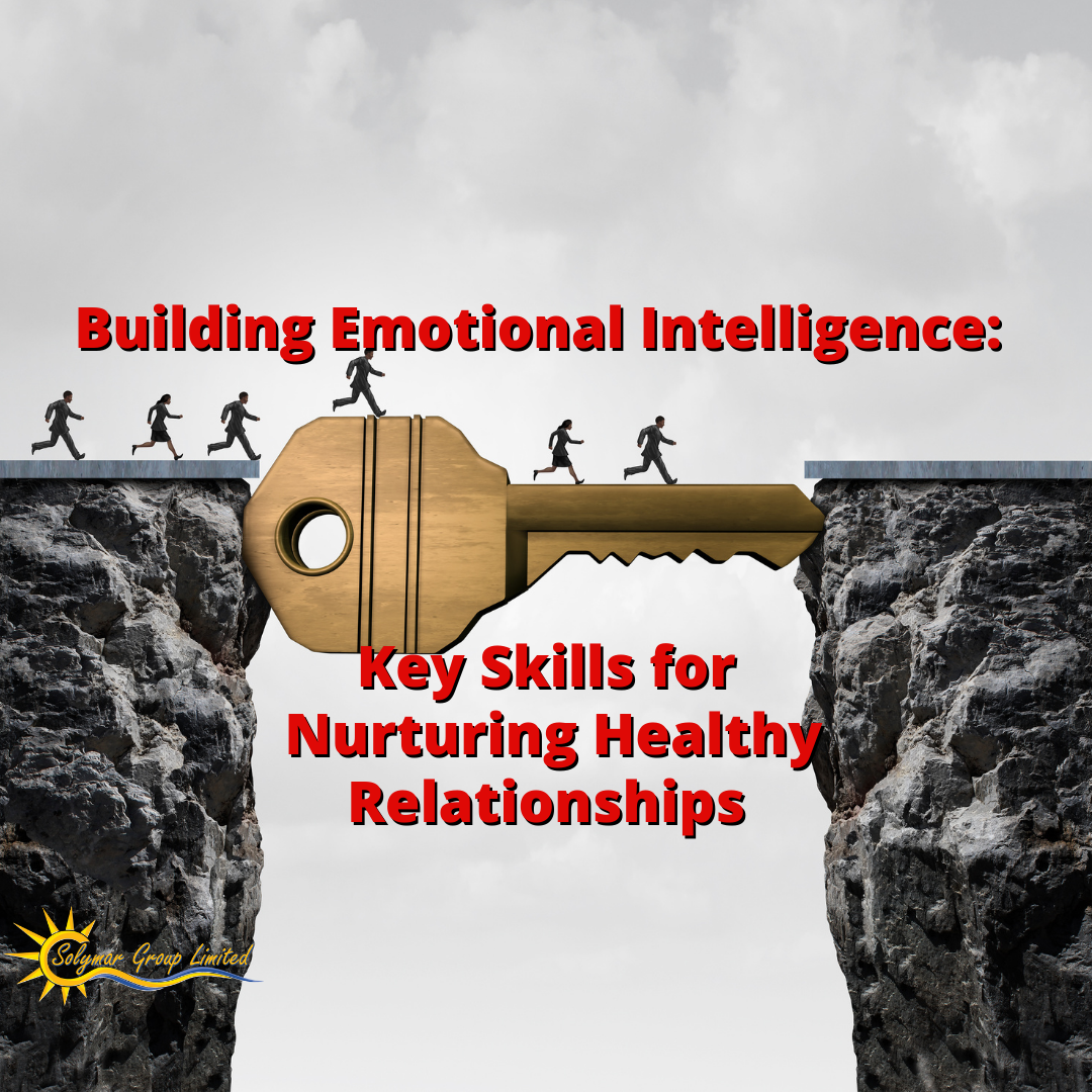Building Emotional Intelligence: Key Skills for Nurturing Healthy Relationships