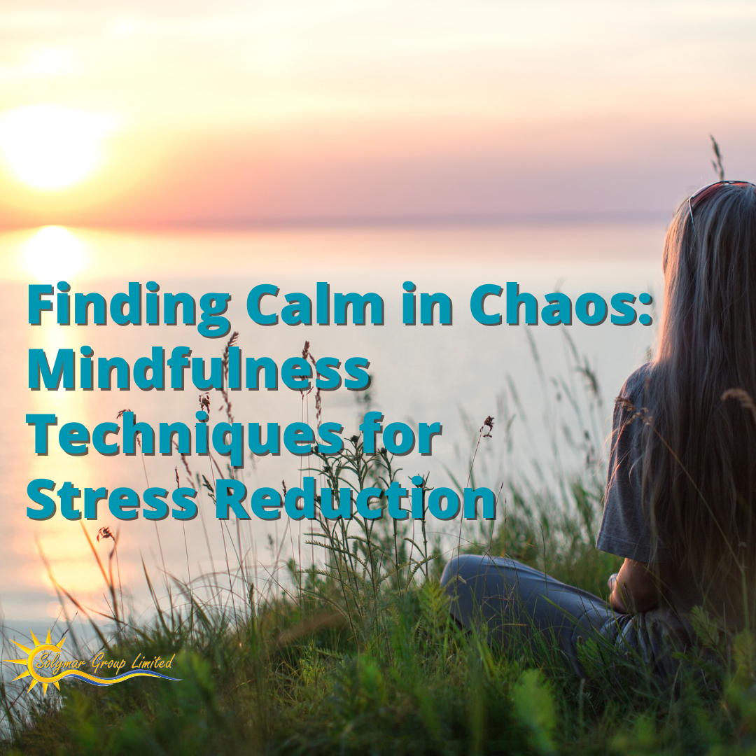 Finding Calm in Chaos: Mindfulness Techniques for Stress Reduction