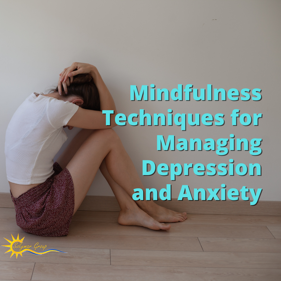 Mindfulness Techniques for Managing Depression and Anxiety