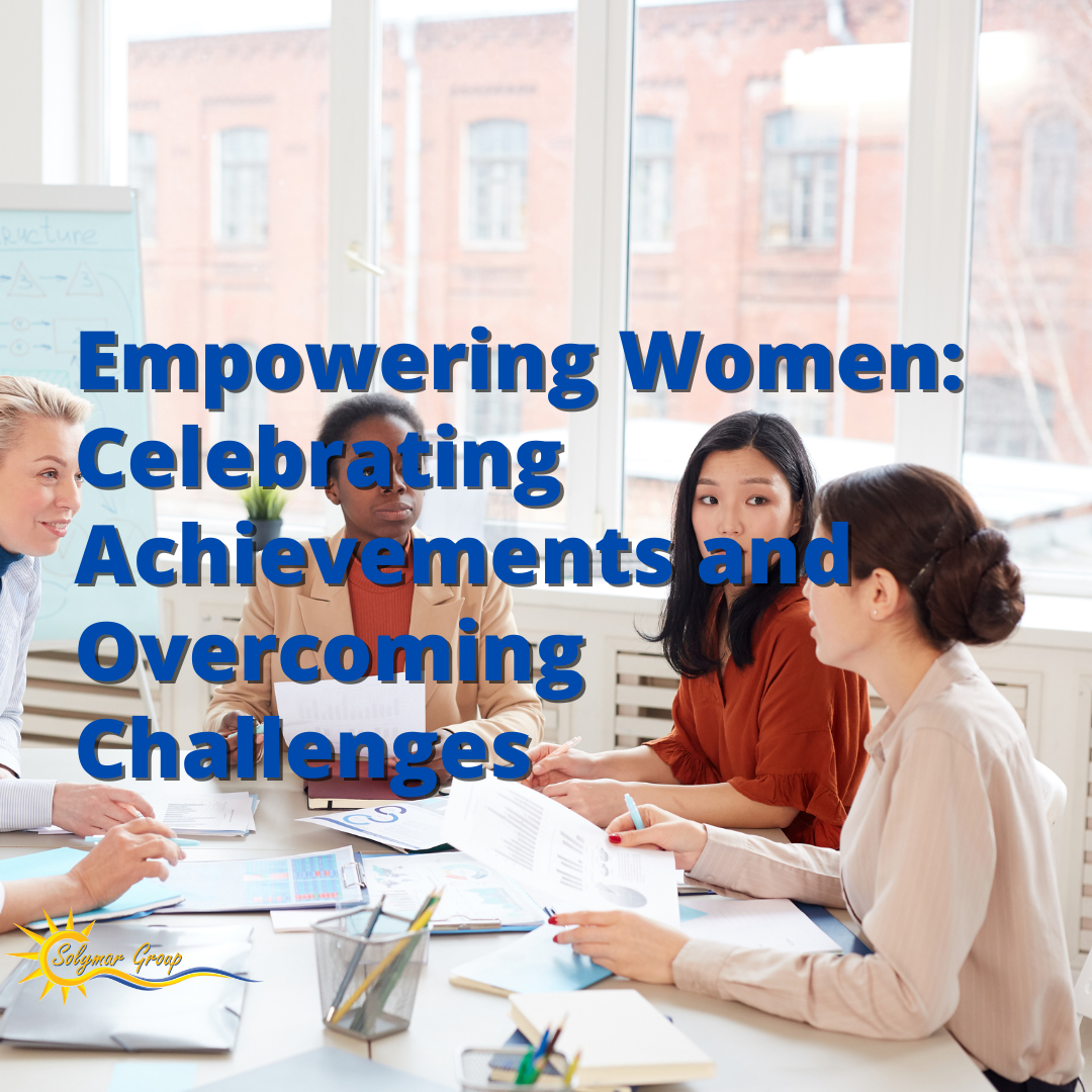 Empowering Women: Celebrating Achievements and Overcoming Challenges