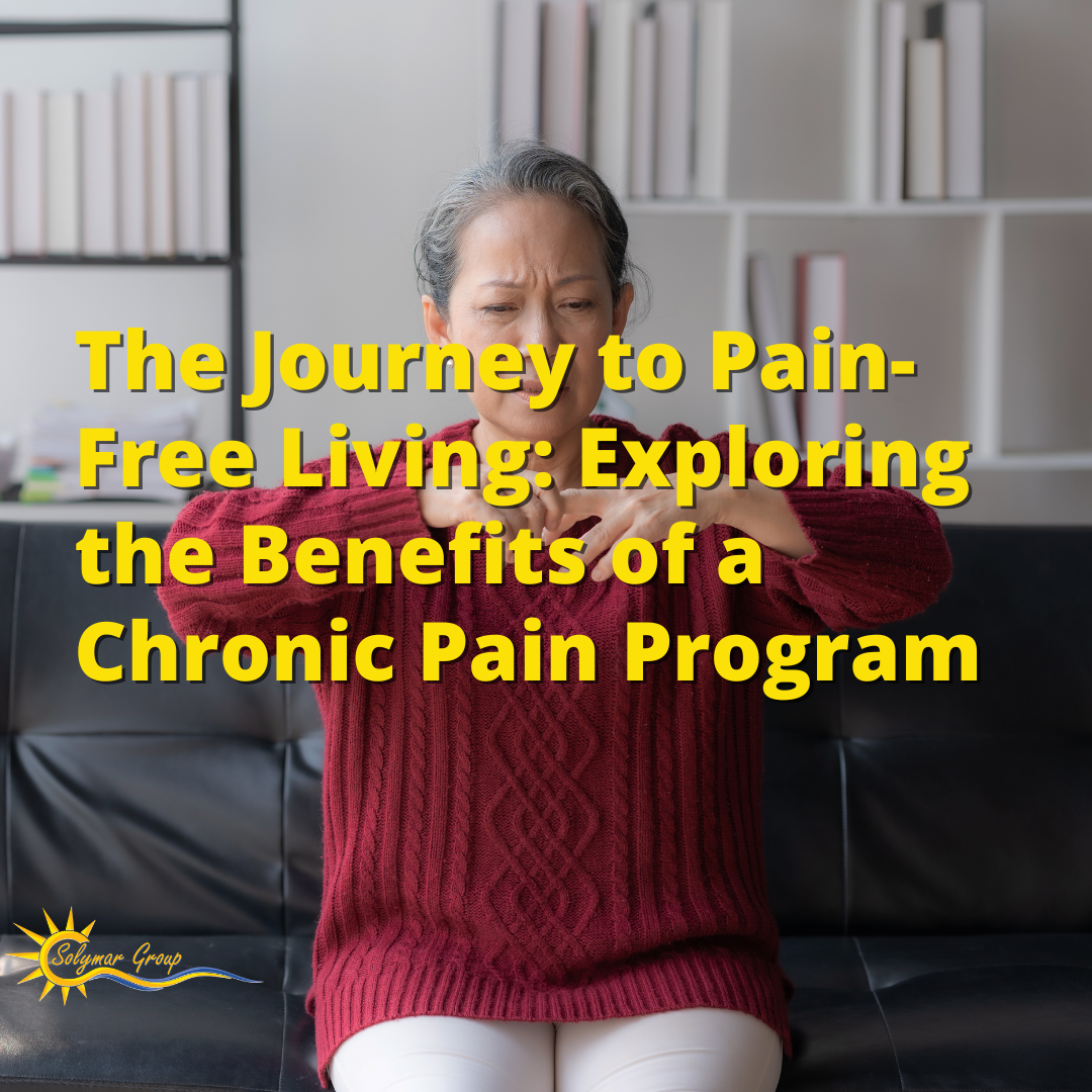 The Journey to Pain-Free Living: Exploring the Benefits of a Chronic Pain Program