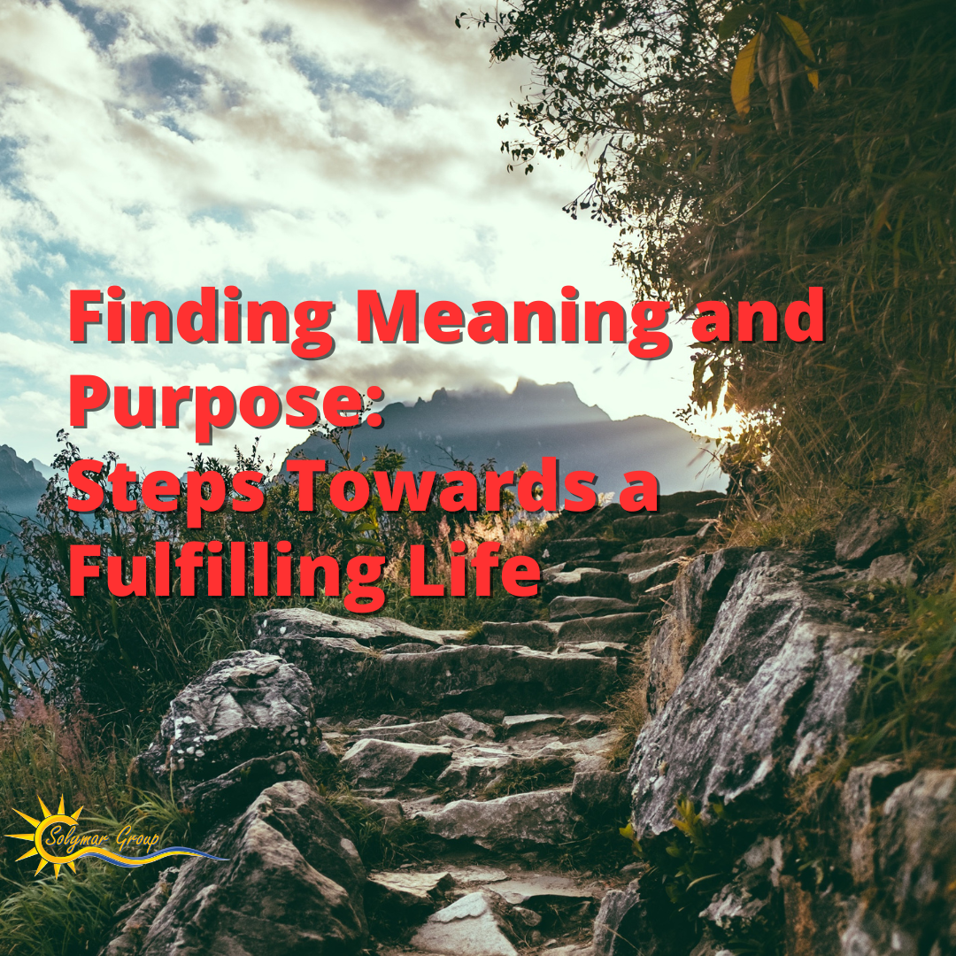 Finding Meaning and Purpose: Steps Towards a Fulfilling Life