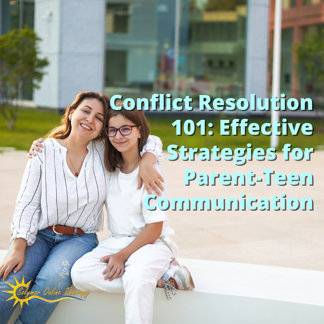 Conflict Resolution 101: Effective Strategies for Parent-Teen Communication
