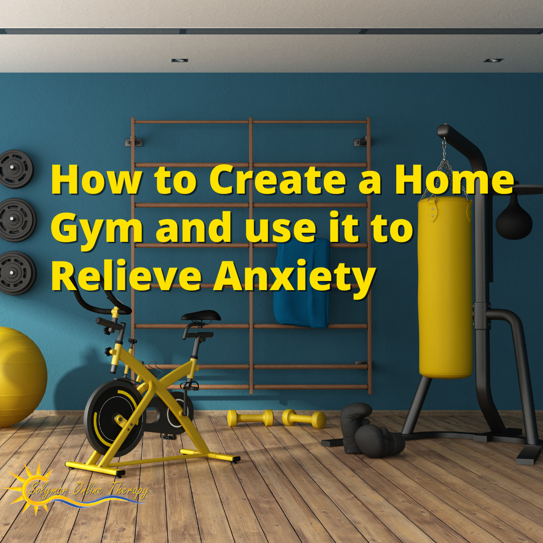 How to Create a Home Gym and use it to Relieve Anxiety