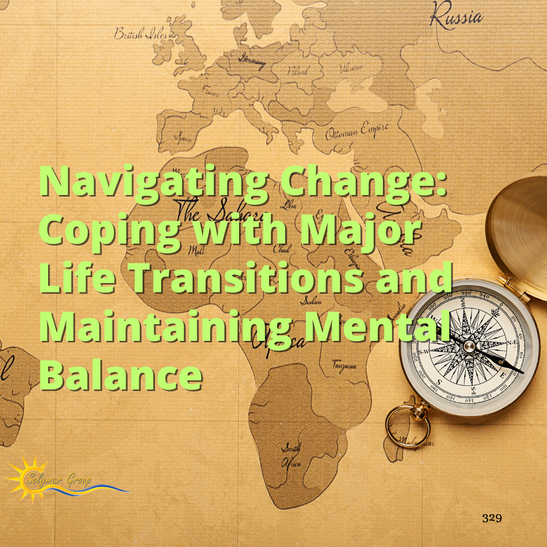 Navigating Change: Coping with Major Life Transitions and Maintaining Mental Balance