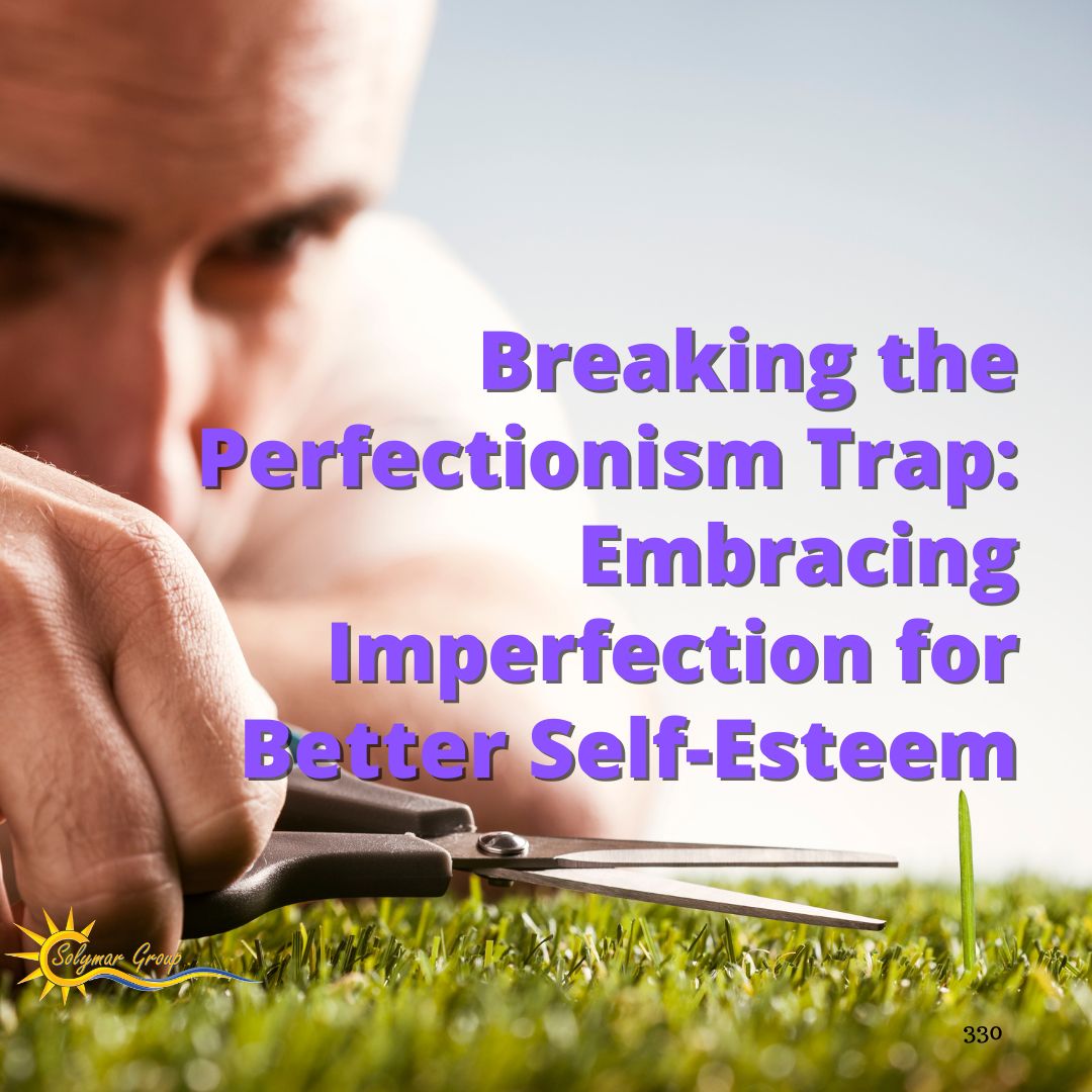 Breaking the Perfectionism Trap: Embracing Imperfection for Better Self-Esteem