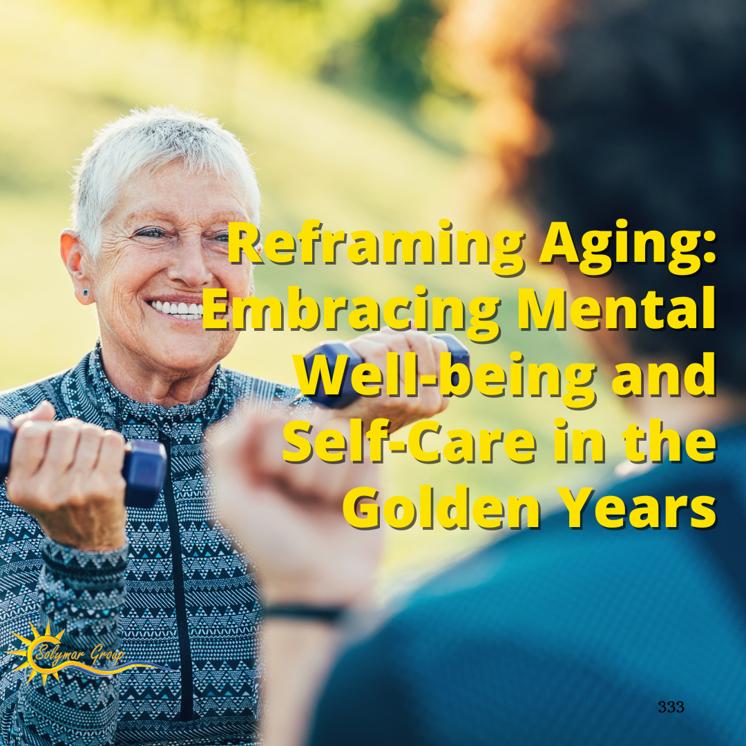 Reframing Aging: Embracing Mental Well-being and Self-Care in the Golden Years