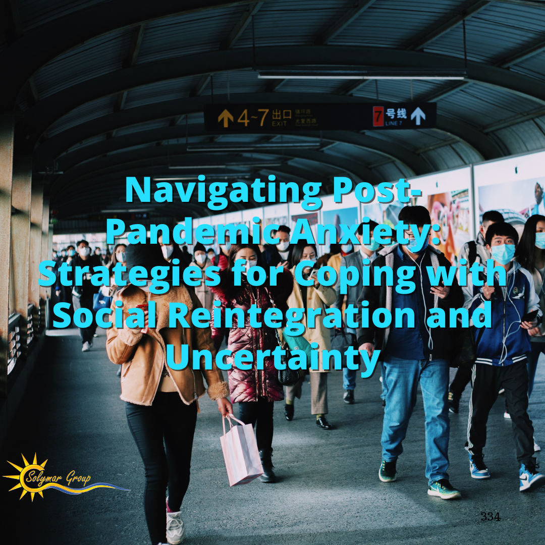 Navigating Post-Pandemic Anxiety: Strategies for Coping with Social Reintegration and Uncertainty