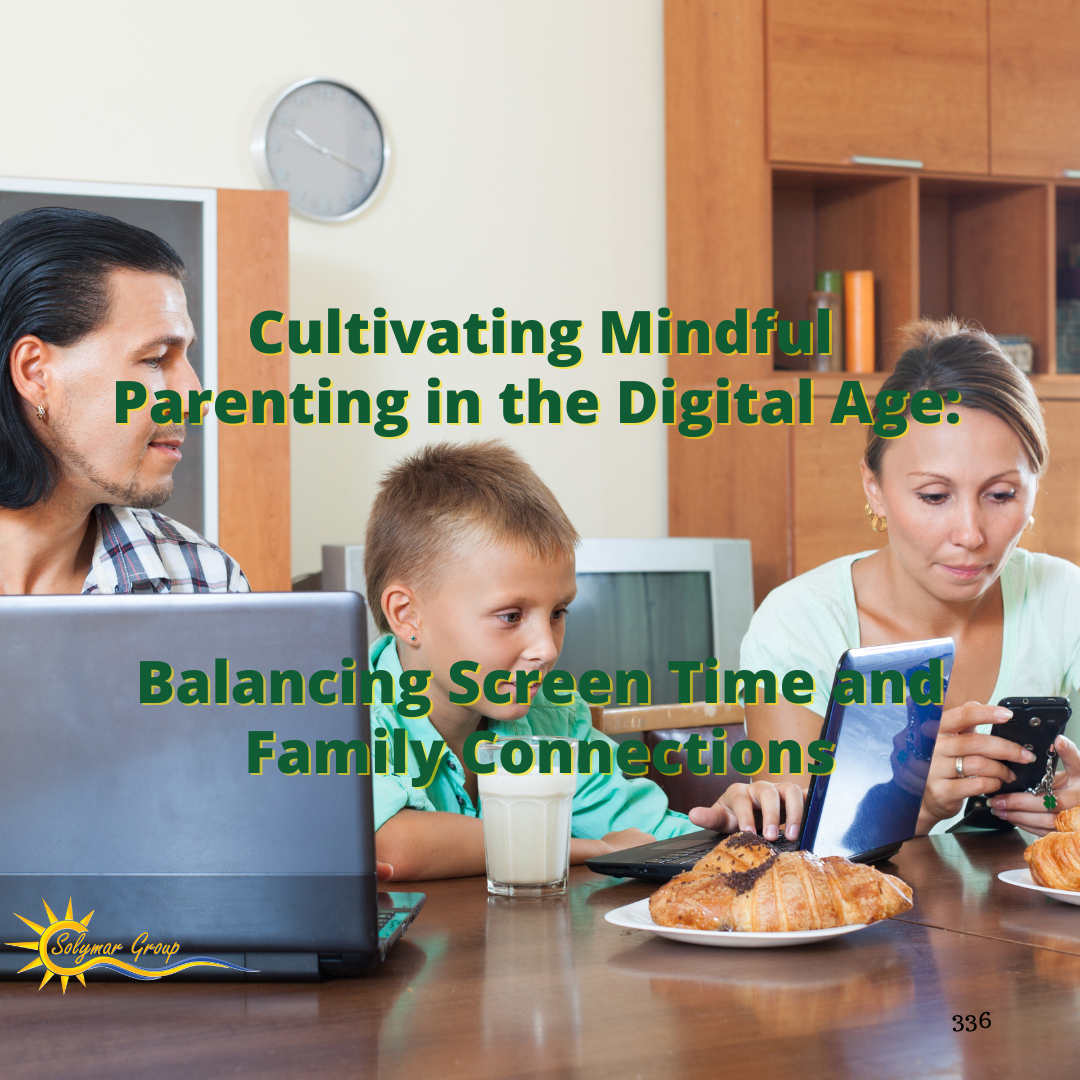 Cultivating Mindful Parenting in the Digital Age: Balancing Screen Time and Family Connections