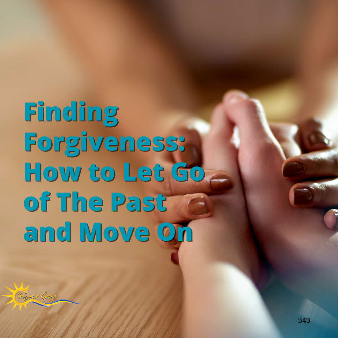 Finding Forgiveness: How to Let Go of The Past and Move On
