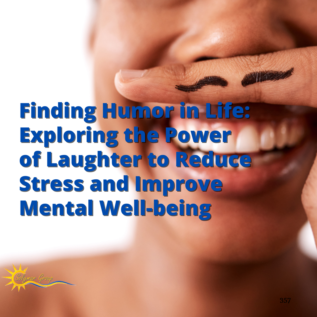 Finding Humor in Life: Exploring the Power of Laughter to Reduce Stress and Improve Mental Well-being