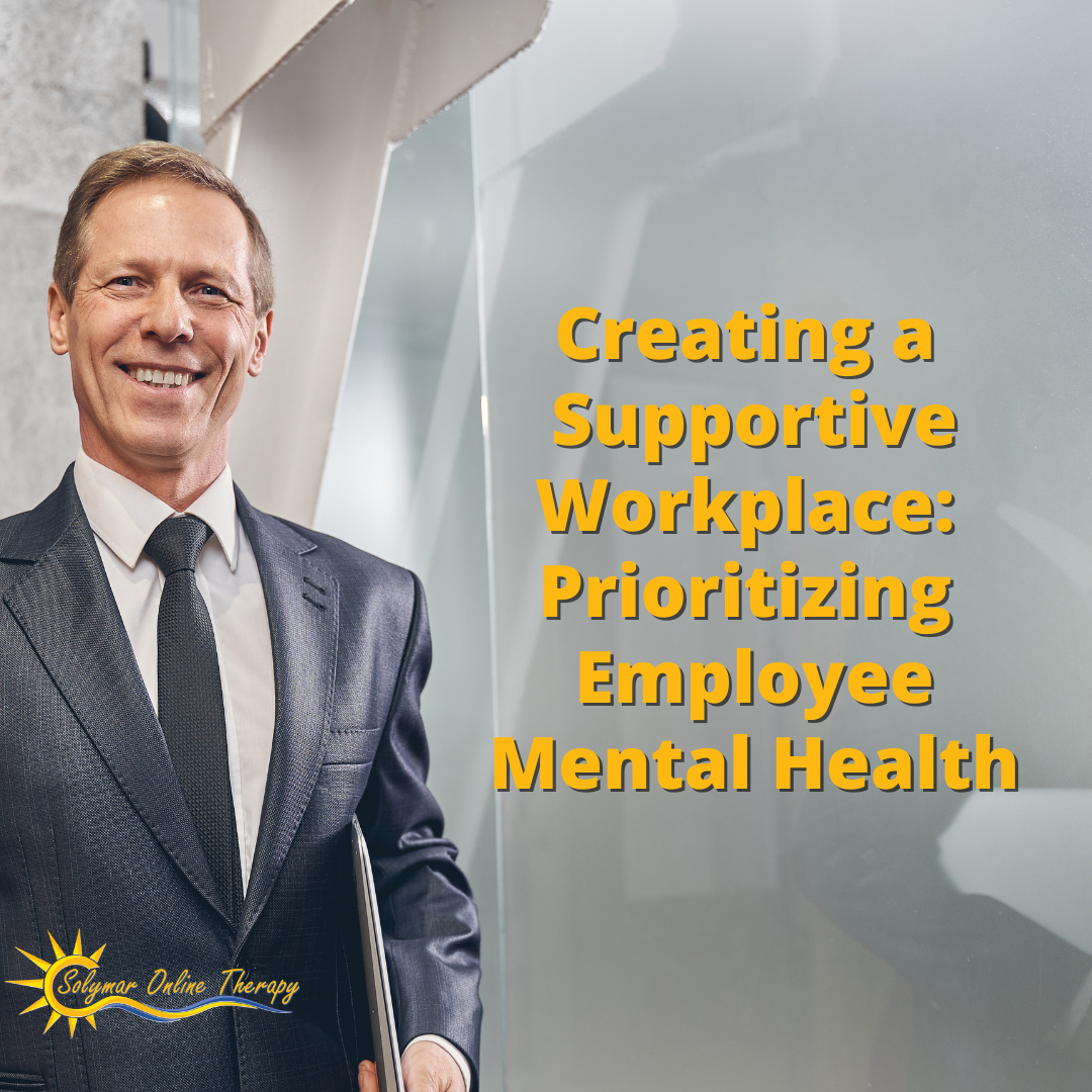 Creating a Supportive Workplace: Prioritizing Employee Mental Health